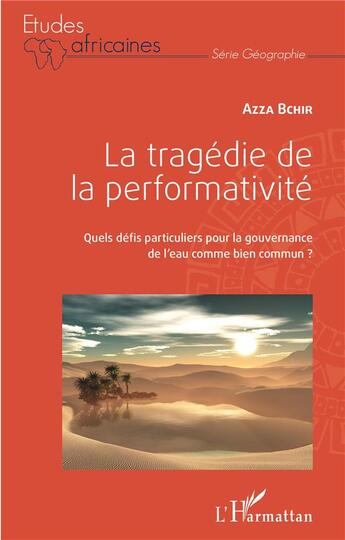 Couverture du livre « La tragédie de la performativité : quels défis particuliers pour la gouvernance de l'eau comme bien commun ? » de Azza Bchir aux éditions L'harmattan