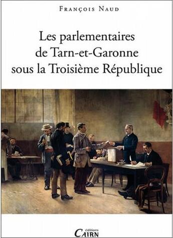 Couverture du livre « Les parlementaires du Tarn-et-Garonne sous la Troisième République » de Francois Naud aux éditions Cairn