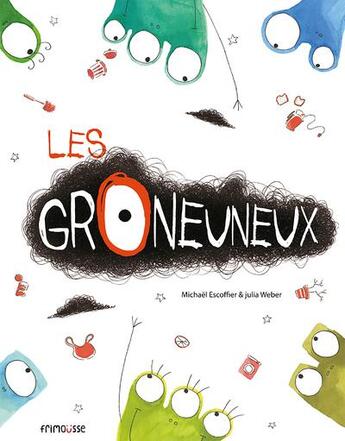 Couverture du livre « Les groneuneux » de Michael Escoffier et Julia Weber aux éditions Frimousse