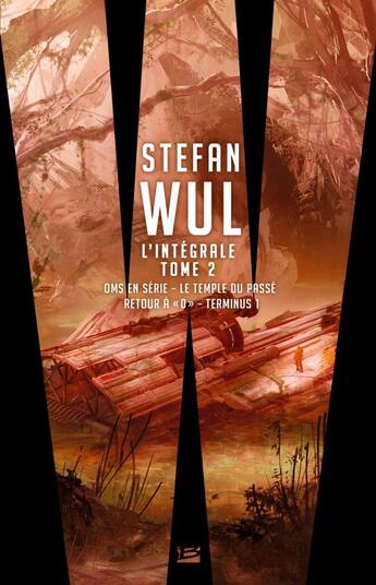 Couverture du livre « Stefan Wul ; intégrale t.2 ; OMS en série ; le temple du passé ; retour à «O» ; terminus 1 » de Stefan Wul aux éditions Bragelonne