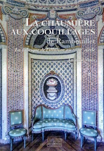 Couverture du livre « La chaumiere aux coquillages de Rambouillet ; la fabrique de l'illusion au XVIIIe » de Antoine Maes aux éditions Gourcuff Gradenigo