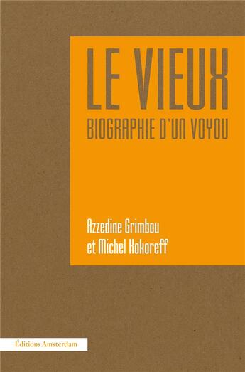 Couverture du livre « Le vieux, biographie d'un voyou » de Michel Kokoreff et Azzedine Grinbou aux éditions Amsterdam