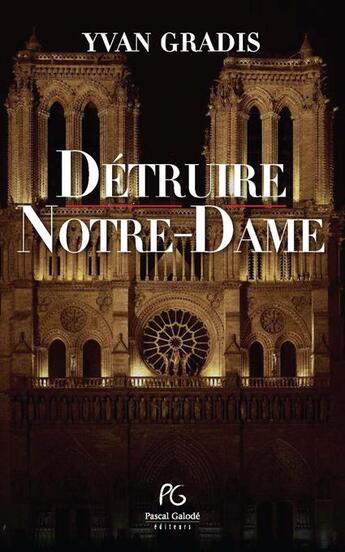 Couverture du livre « Detruire notre dame » de Yvan Gradis aux éditions Pascal Galode