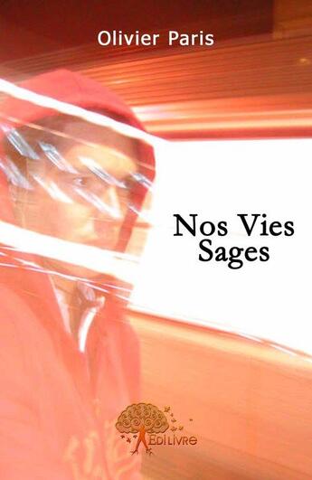 Couverture du livre « Nos vies sages » de Olivier Paris aux éditions Edilivre