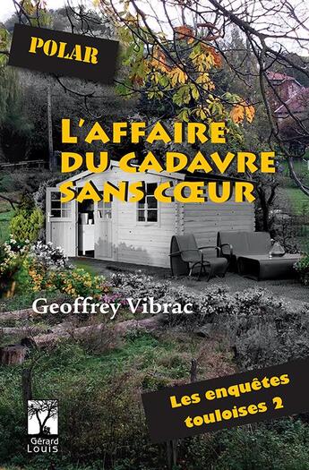 Couverture du livre « L'AFFAIRE DU CADAVRE SANS COEUR - LES ENQUETES TOULOISES 2 - POLAR » de Geoffrey Vibrac aux éditions Gerard Louis