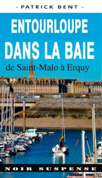 Couverture du livre « Entourloupe dans la baie de Saint-Malo à Erquy » de Patrick Bent aux éditions Ouest & Cie