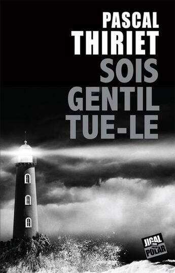 Couverture du livre « Sois gentil tue le » de Pascal Thiriet aux éditions Jigal