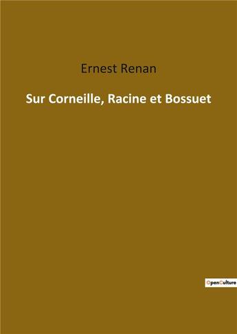 Couverture du livre « Sur corneille racine et bossuet » de Ernest Renan aux éditions Culturea