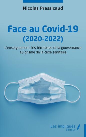 Couverture du livre « Face au Covid-19 (2020-2022) : l'enseignement, les territoires et la gouvernance au prisme de la crise sanitaire » de Nicolas Pressicaud aux éditions Les Impliques