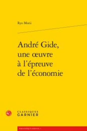 Couverture du livre « André Gide, une oeuvre à l'épreuve de l'économie » de Ryo Morii aux éditions Classiques Garnier