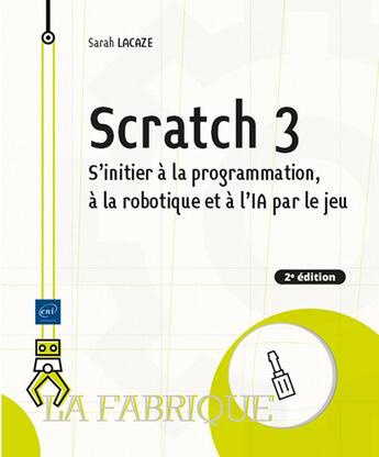 Couverture du livre « Scratch 3 : S'initier à la programmation, à la robotique et à l'IA par le jeu (2e édition) » de Sarah Lacaze aux éditions Eni