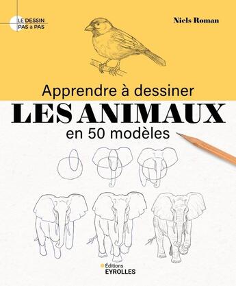 Couverture du livre « Apprendre à dessiner les animaux en 50 modèles » de Niels Roman aux éditions Eyrolles