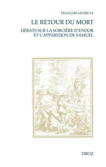 Couverture du livre « Le Retour du mort. Débats sur la sorcière d'Endor et l'apparition de Samuel (XVIe-XVIIIe siècle) » de Francois Lecercle aux éditions Droz