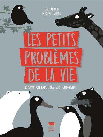 Couverture du livre « Les petits problèmes de la vie ; l'adaptation expliquée aux tout-petits » de Michel Larrieu et Lea Larrieu aux éditions Delachaux & Niestle