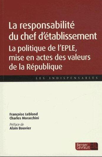 Couverture du livre « La responsabilité du chef d'établissement ; la politique de l'EPLE, mise en actes des valeurs de la République » de Francoise Leblond et Charles Moracchini aux éditions Berger-levrault