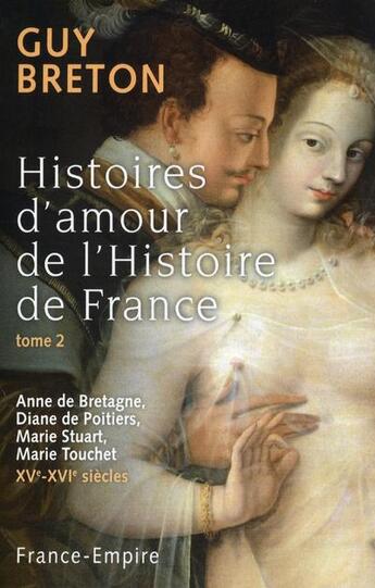 Couverture du livre « Histoires d'amour de l'histoire de France t.2 » de Breton Guy aux éditions France-empire