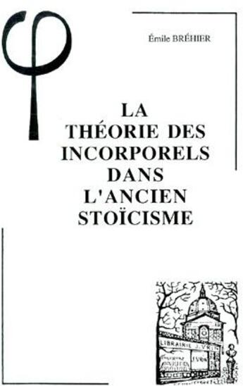 Couverture du livre « La théorie des incorporels dans l'ancien stoïcisme » de Emile Brehier aux éditions Vrin