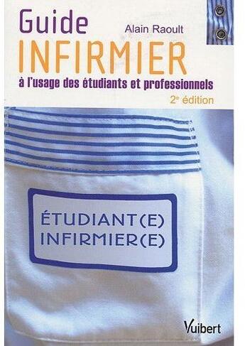 Couverture du livre « Guide infirmier à l'usage des étudiants et professionnels (2e édition) » de Alain Raoult aux éditions Vuibert