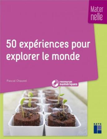 Couverture du livre « 50 expériences pour explorer le monde ; Maternelle » de Pascal Chauvel aux éditions Retz