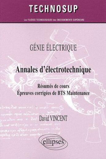 Couverture du livre « Annales d'électrotechnique ; résumés de cours, épreuves corrigées de BTS maintenance » de David Vincent aux éditions Ellipses