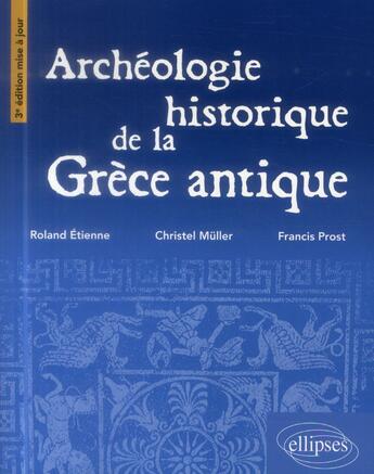 Couverture du livre « Archeologie de la grece antique a3e edition mise a jour » de Etienne/Muller/Prost aux éditions Ellipses