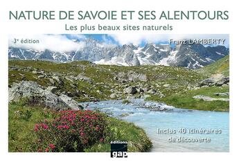 Couverture du livre « Nature de savoie et ses alentours - 3eme edition - les plus beaux sites naturels » de Lamberty Franz aux éditions Gap