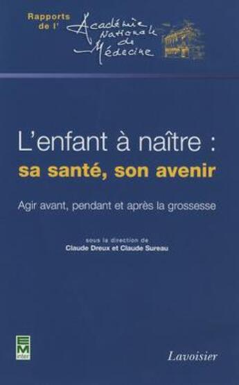 Couverture du livre « L'enfant à naître : sa santé, son avenir : Agir avant, pendant et après la grossesse » de Claude Dreux aux éditions Tec Et Doc