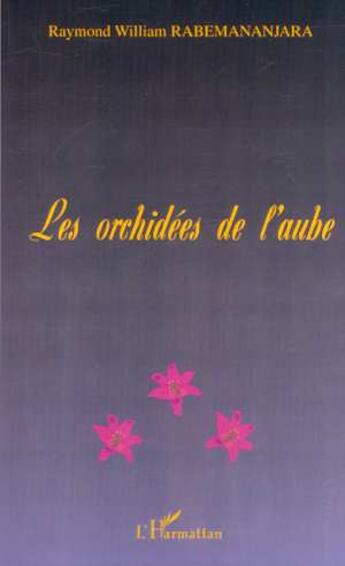 Couverture du livre « Les orchidees de l'aube » de Rabemananjara R W. aux éditions L'harmattan