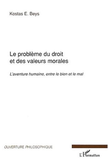 Couverture du livre « Le probleme du droit et des valeurs morales - l'aventure humaine, entre le bien et le mal » de Kostas Beys aux éditions L'harmattan