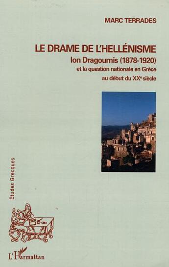 Couverture du livre « Le drame de l'hellenisme - ion dragoumis (1878-1920) et la question nationale en grece au debut du x » de Marc Terrades aux éditions L'harmattan