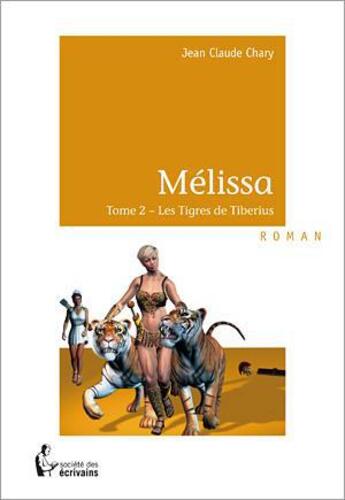 Couverture du livre « Melissa t.2 ; les tigres de Tiberius » de Jean-Claude Chary aux éditions Societe Des Ecrivains