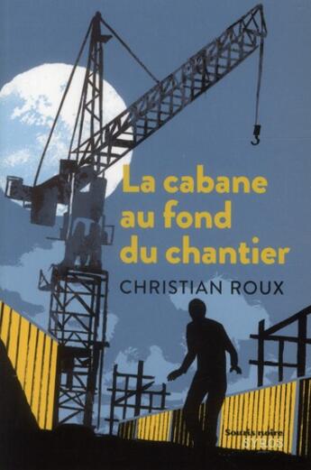 Couverture du livre « La cabane au fond du chantier » de Christian Roux aux éditions Syros