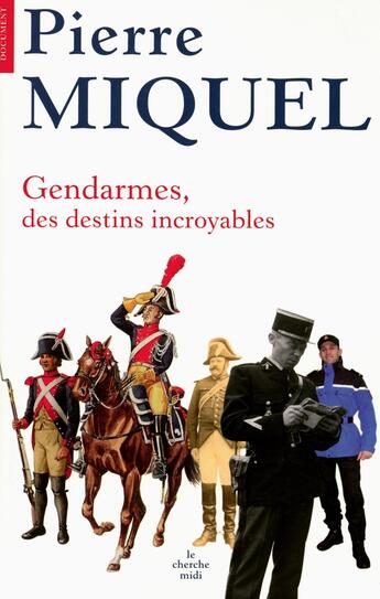 Couverture du livre « Gendarmes, des destins incroyables » de Pierre Miquel aux éditions Cherche Midi