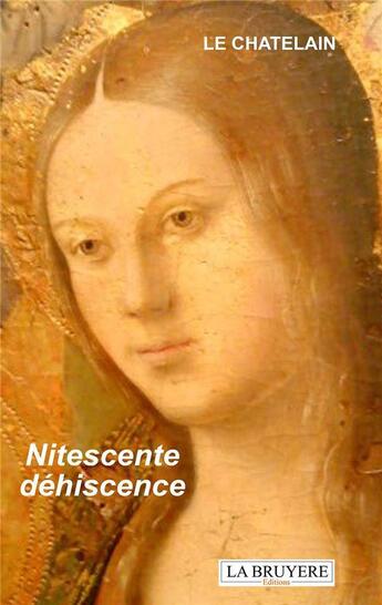 Couverture du livre « Nitescente déhiscence » de Le Chatelain aux éditions La Bruyere