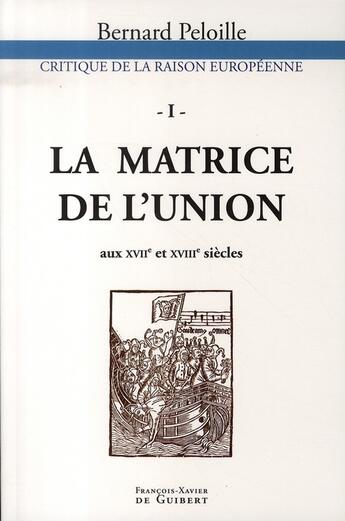 Couverture du livre « Critique de la raison européenne t.1 ; la matrice de l'union aux xvii et xviii siècles » de  aux éditions Francois-xavier De Guibert