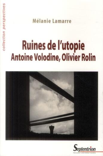 Couverture du livre « Ruines de l'utopie. Antoine Volodine, Olivier Rolin » de Mélanie Lamarre aux éditions Pu Du Septentrion