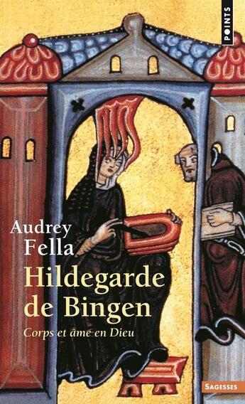 Couverture du livre « Hildegarde de Bingen ; corps et âme en Dieu » de Audrey Fella aux éditions Points