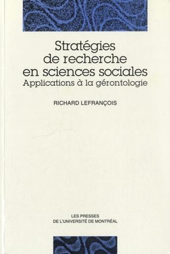 Couverture du livre « Stratégies de recherche en sciences sociales - applications à la gérontologie » de Richard Lefrancois aux éditions Pu De Montreal