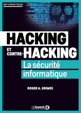 Couverture du livre « Hacking et contre hacking ; la sécurité informatique » de Roger Grimes et Philippe Van Goethem aux éditions De Boeck Superieur