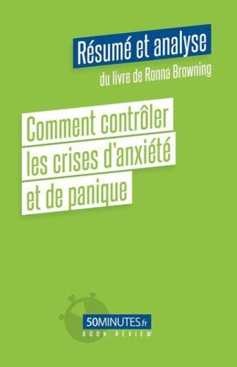 Couverture du livre « Comment contrôler les crises d'anxiété et de panique (résumé et analyse de Ronna Browning) » de Aurelie Dorchy aux éditions 50minutes.fr