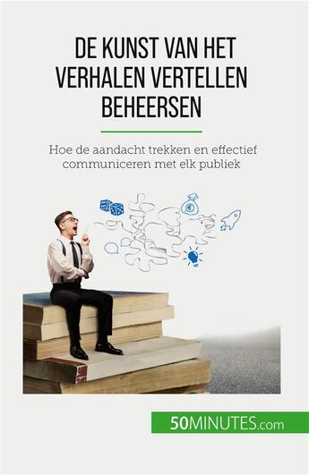 Couverture du livre « De kunst van het verhalen vertellen beheersen : Hoe de aandacht trekken en effectief communiceren met elk publiek » de Martin Nicolas aux éditions 50minutes.com