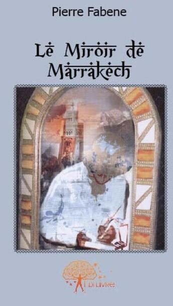 Couverture du livre « Le miroir de Marrakech » de Pierre Fabene aux éditions Edilivre