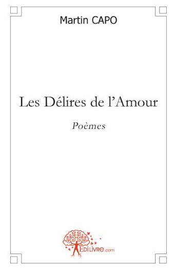 Couverture du livre « Les délires de l'amour » de Martin Capo aux éditions Edilivre