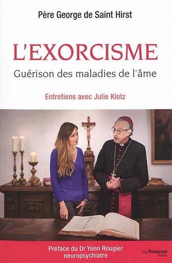 Couverture du livre « L'exorcisme ; guérison des maladies de l'âme » de George De Saint-Hirst et Julie Klotz aux éditions Guy Trédaniel