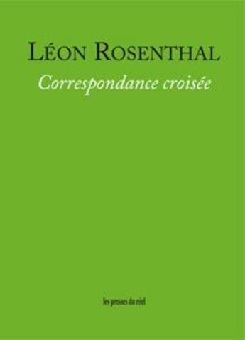 Couverture du livre « Correspondance croisée » de Leon Rosenthal aux éditions Les Presses Du Reel