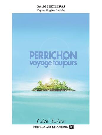 Couverture du livre « Perrichon voyage toujours » de Gerald Sibleyras aux éditions Art Et Comedie