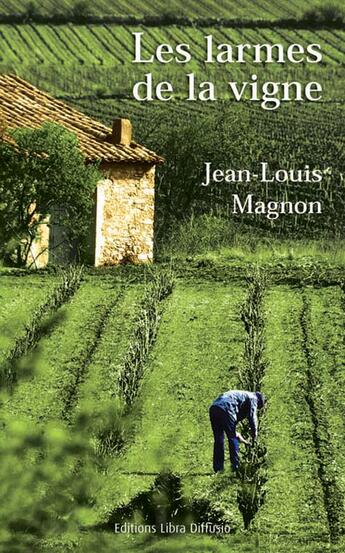 Couverture du livre « Les larmes de la vigne » de Jean-Louis Magnon aux éditions Libra Diffusio
