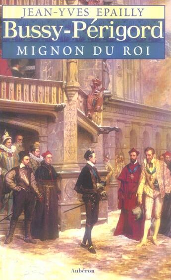 Couverture du livre « Bussy-Périgord, mignon du roi » de Jean-Yves Epailly aux éditions Auberon