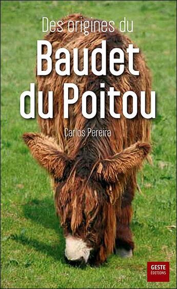 Couverture du livre « Des origines du baudet du Poitou » de Carlos-Henriques Pereira aux éditions Geste