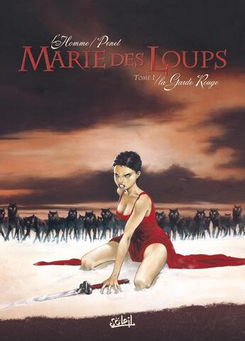 Couverture du livre « Marie des loups Tome 1 ; la garde rouge » de R Penet et F L'Homme aux éditions Soleil